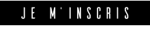 JE M’INSCRIS